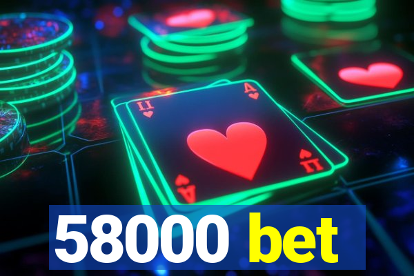 58000 bet